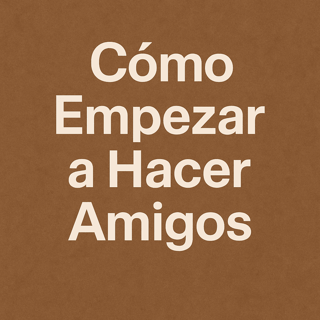 como empezar a hacer amigos
