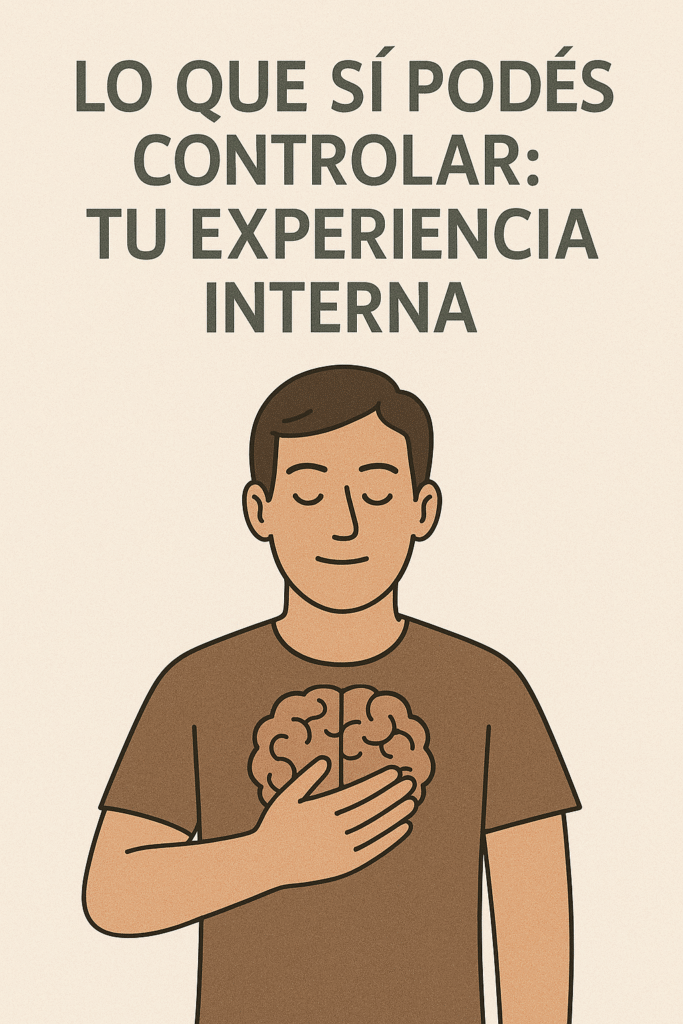Lo que si podes controlar: Tu experiencia interna