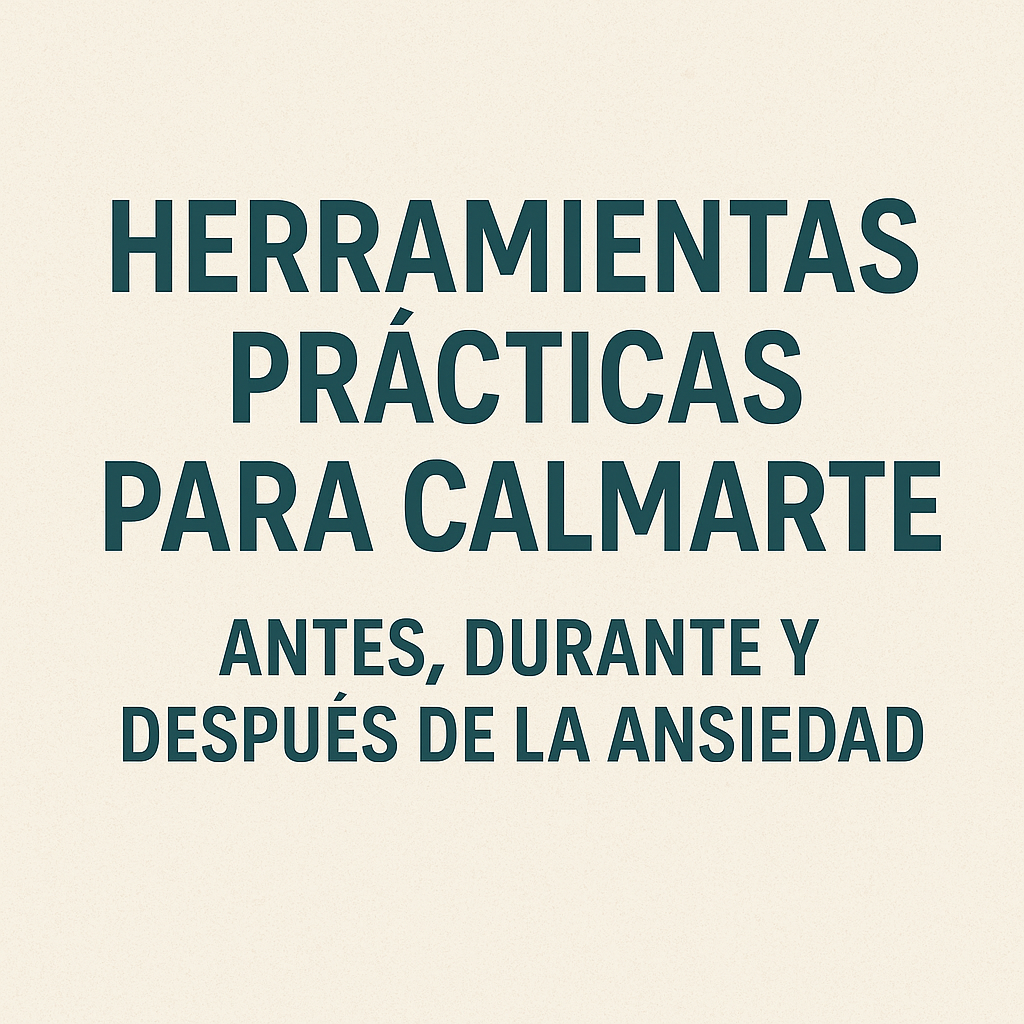 herramientas practicas para calmarte antes, durante y despues de la ansiedad