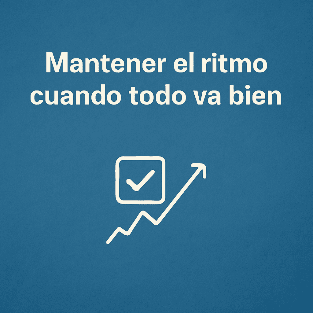mantener el ritmo cuando todo va bien